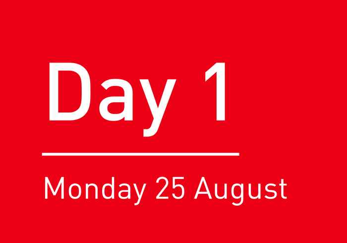 Day 1: Monday 25 August