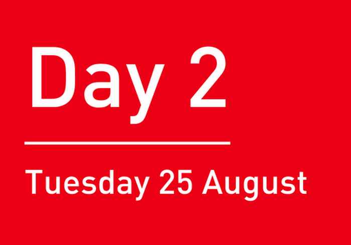 Day 2: Tuesday 25 August